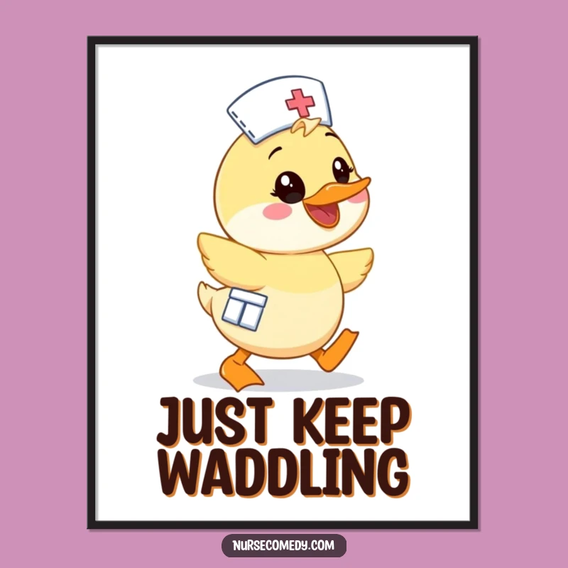 Funny Kawaii Duck Nurse Poster - Enthusiastic Cartoon Waddling Character Wall Art Gift